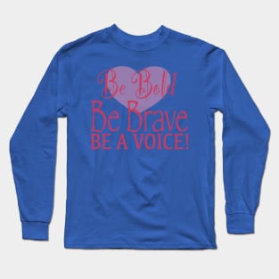 Be Bold Long Sleeve T-Shirt